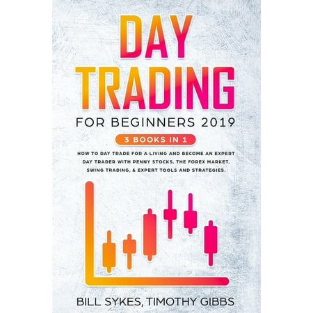Day Trading for Beginners 2019: 3 BOOKS IN 1 - How to Day Trade for a Living and Become an Expert Day Trader With Penny Stocks, the Forex Market, Swing Trading, & Expert Tools and Strategies. (Best Penny Stocks India 2019)