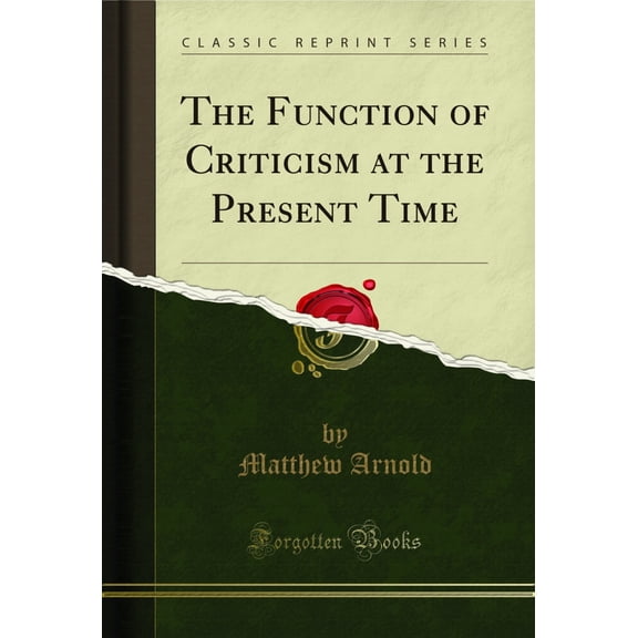 The Function of Criticism at the Present Time (Classic Reprint)