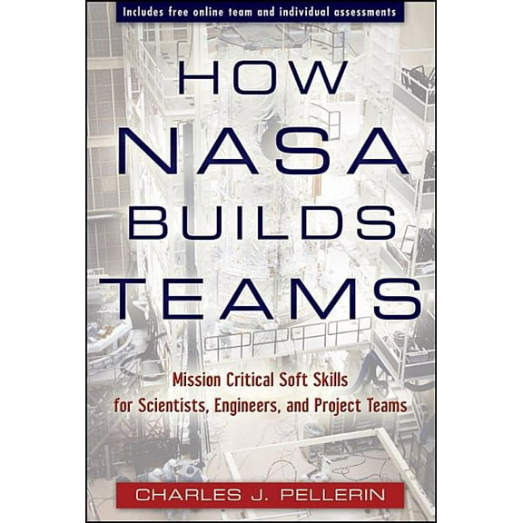 How NASA Builds Teams: Mission Critical Soft Skills for Scientists, Engineers, and Project Teams, (Hardcover)