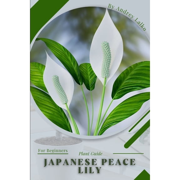 Japanese Peace Lily: Plant Guide, (Paperback)