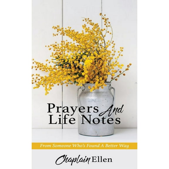 Prayers And Life Notes: From Someone Who's Found A Better Way, (Paperback)