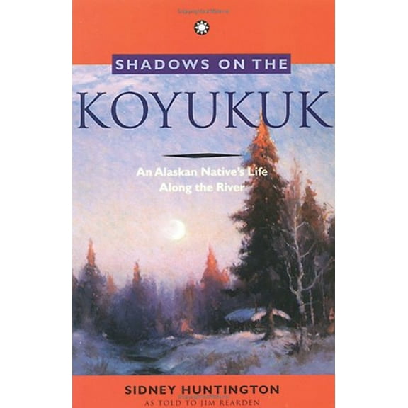 Pre-Owned Shadows on the Koyukuk : An Alaskan Native's Life along the River (Paperback) 9780882404271