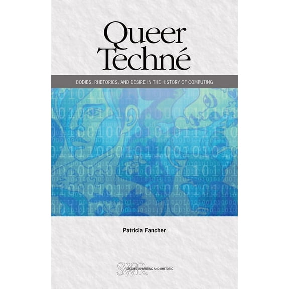 CCCC Studies in Writing & Rhetoric Queer Techné: Bodies, Rhetorics, and Desire in the History of Computing, (Paperback)