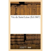 Histoire: Vie de Saint Léon (Éd.1867) (Paperback)
