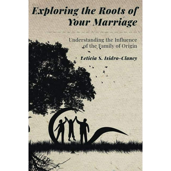 Exploring the Roots of Your Marriage: Understanding the Influence of the Family of Origin, (Paperback)