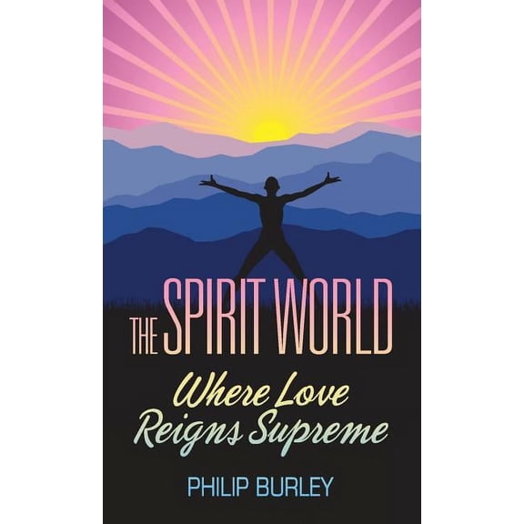 The Spirit World: Where Love Reigns Supreme, (Paperback)