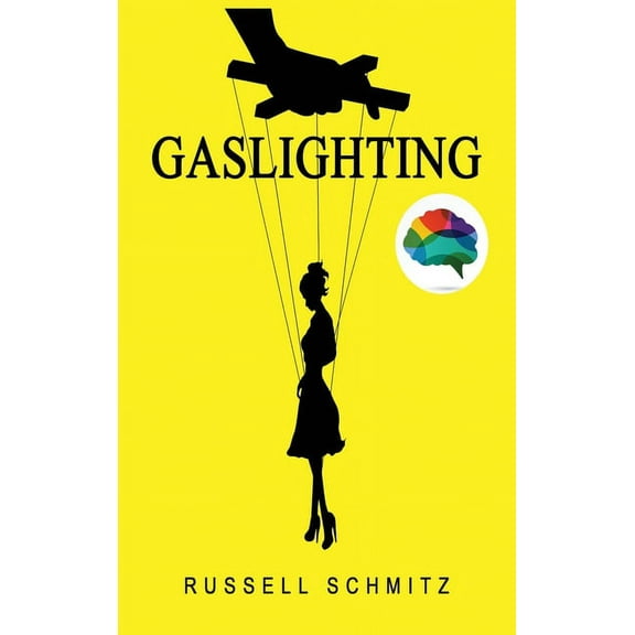 Gaslighting : The Narcissistic Gaslight Effect. How to Recognize Manipulative and Emotionally Abusive Narcissist People, Rebuilt you Life after Emotional Abuse. Avoid Toxic Relationships. (Hardcover)