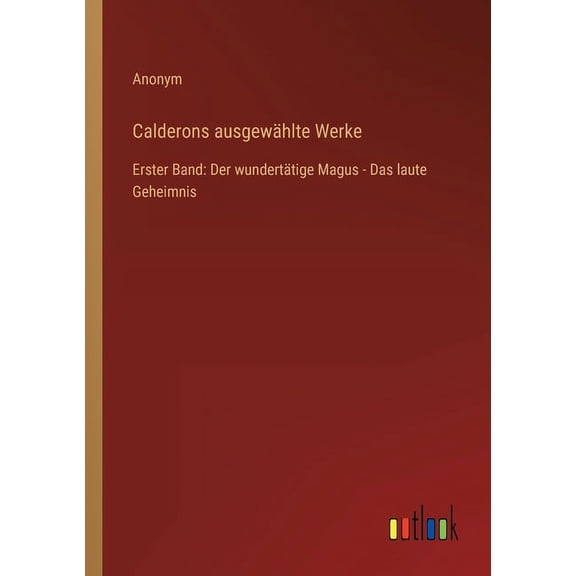 Calderons ausgewählte Werke : Erster Band: Der wundertätige Magus - Das laute Geheimnis (Paperback)