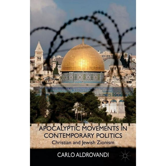 Apocalyptic Movements in Contemporary Politics: Christian and Jewish Zionism, (Hardcover)