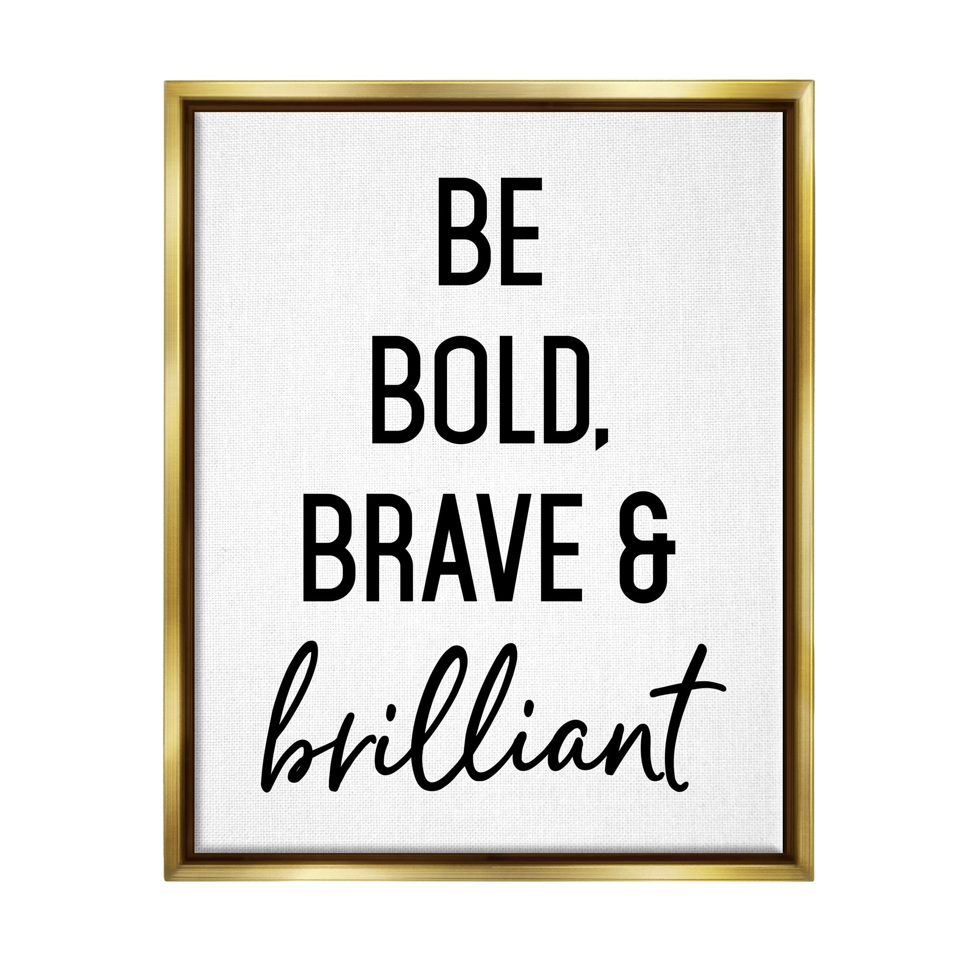 Stupell Industries Be Bold & Brave Casual Encouraging Saying Graphic Art Metallic Gold Floating Framed Canvas Print Wall Art, Design by Lettered and Lined