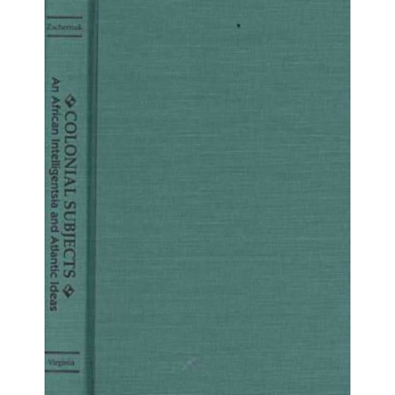 Colonial Subjects : An African Intelligentsia and Atlantic Ideas (Hardcover)
