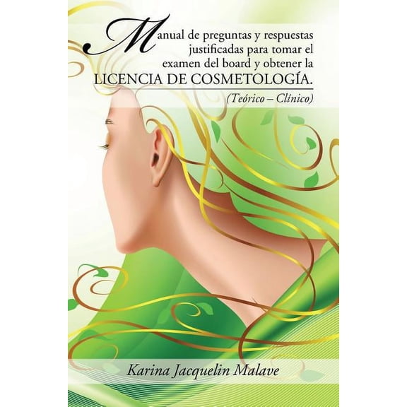 Manual de preguntas y respuestas justificadas para tomar el examen del board y obtener la licencia de cosmetologÃ­a.: (Te, (Paperback)