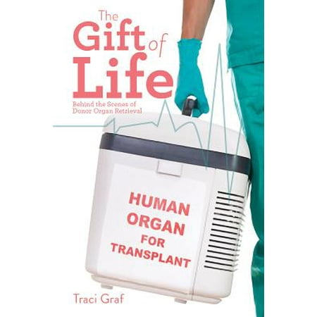 Organ Donors - The Gift of Life : The Reality Behind Donor Organ Retrieval
