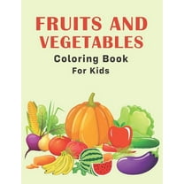 Fruits and Vegetables Coloring Book for Kids : Fun & Simple Educational Coloring Pages for Little Kids, Toddlers or Preschoolers - Cute Gifts for Boys, Girls and Fruit Lovers (Paperback)