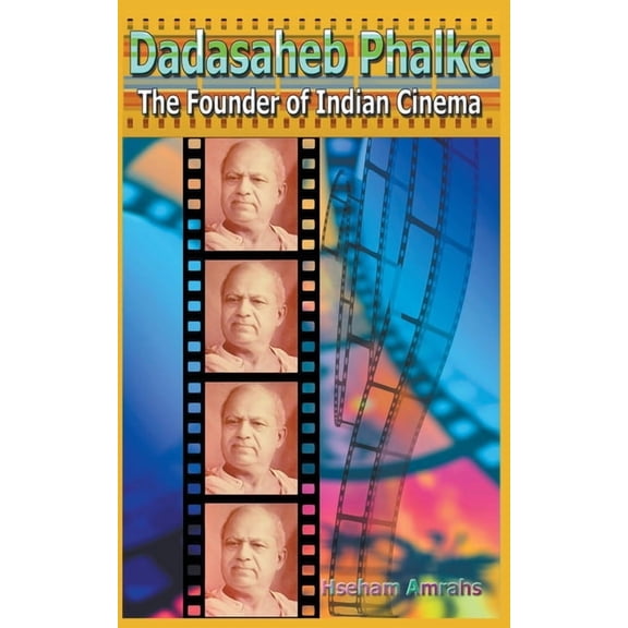 Dadasaheb Phalke: The Founder of Indian Cinema (Paperback)