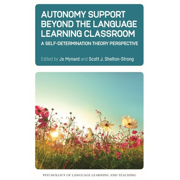 Psychology of Language Learning and Teac Autonomy Support Beyond the Language Learning Classroom: A Self-Determination Theory Perspective, Book 16, (Paperback)