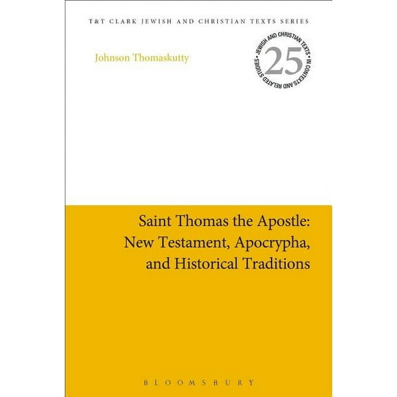 Jewish and Christian Texts Saint Thomas the Apostle: New Testament, Apocrypha, and Historical Traditions, Book 25, (Hardcover)