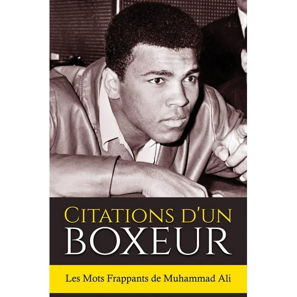 Citations D Un Boxeur Les Mots Frappants De Muhammad Ali Ebook Walmart Com Walmart Com Citations D Un Boxeur Les Mots Frappants De Muhammad Ali Ebook Walmart Com Walmart Com