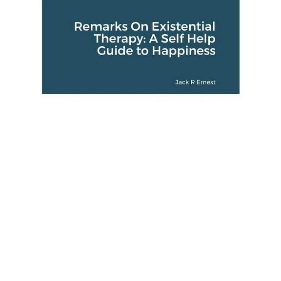 Remarks On Existential Therapy: A Self Help Guide to Happiness, (Paperback)