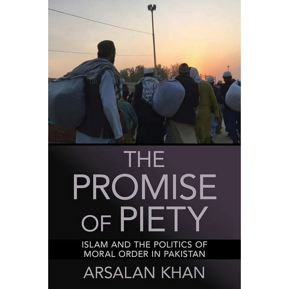 The Promise of Piety: Islam and the Politics of Moral Order in Pakistan, (Hardcover)