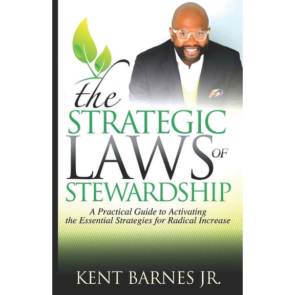 The Strategic Laws of Stewardship: A Practical Guide to Activating the Essential Strategies for (Paperback) by Kent Barnes Jr