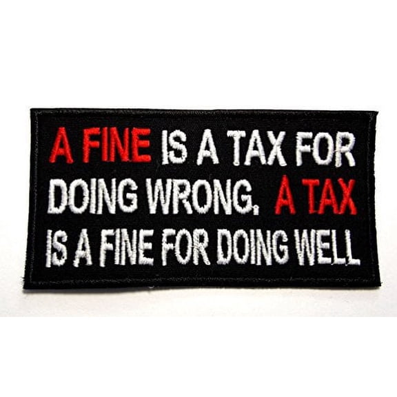 A Fine is a tax, A Tax is a fine Biker Rebel Embroidered Patch Iron Sew PWPM5042