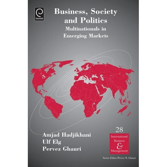 International Business and Management Business, Society and Politics: Multinationals in Emerging Markets, Book 28, (Hardcover)