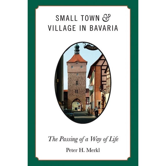 Small Town and Village in Bavaria: The Passing of a Way of Life, (Hardcover)