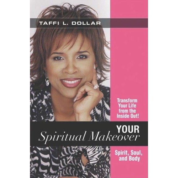 Your Spiritual Makeover: Experience the Beauty of a Balanced Life-- Spirit, Soul and Body (Paperback)