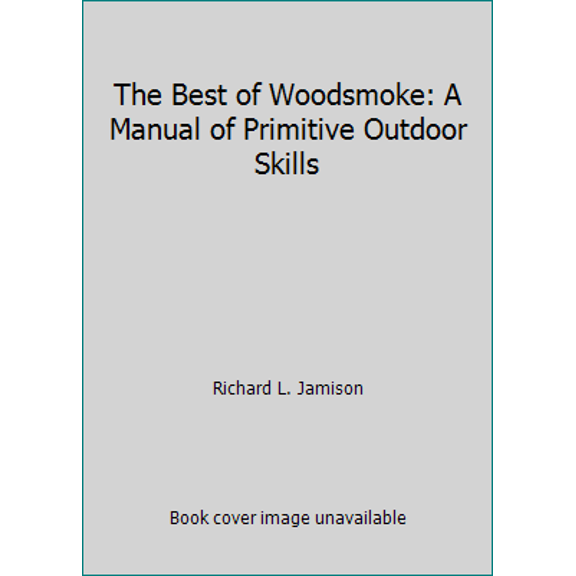 Pre-Owned The Best of Woodsmoke: A Manual of Primitive Outdoor Skills (Hardcover) 0882902032 9780882902036