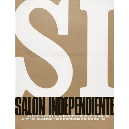 Art Without Guardianship: SalÃ³n Independiente in Mexico, 1968-1971, (Hardcover)