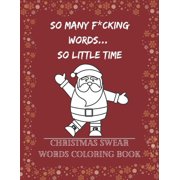 So Many F*cking Words, So little Time : Christmas Swear Words Coloring Book: A Hilarious Christmas Swear Word Coloring Book for Everyone (Paperback)