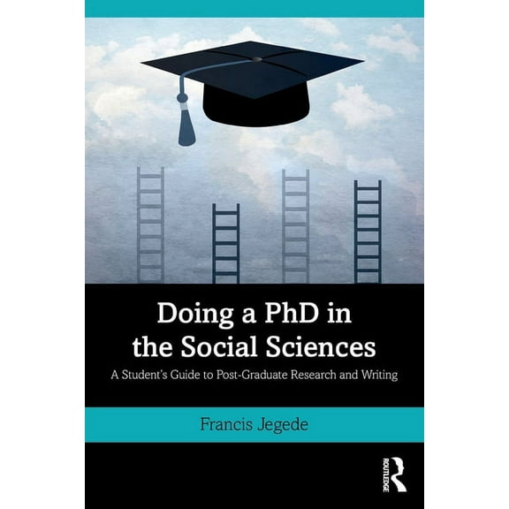 Doing a PhD in the Social Sciences: A Student's Guide to Post-Graduate Research and Writing, (Paperback)