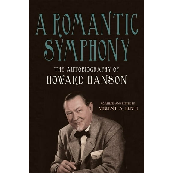Meliora Press A Romantic Symphony: The Autobiography of Howard Hanson, Book 39, (Paperback)