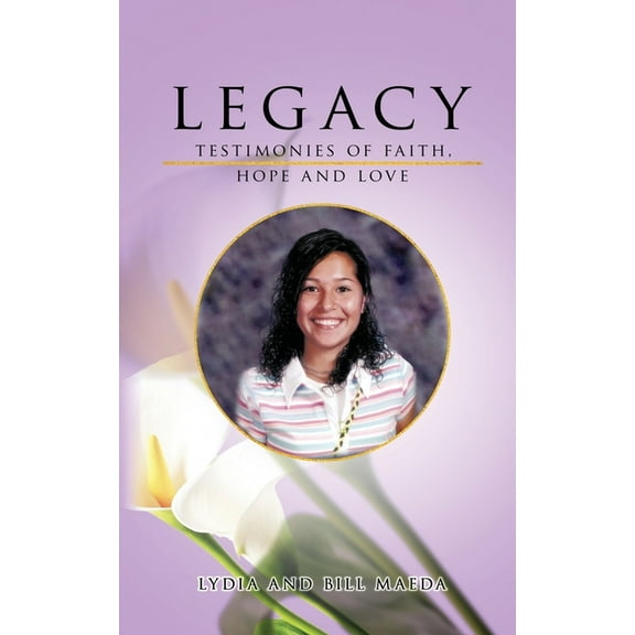 Legacy: Testimonies of Faith, Hope and Love, (Paperback)