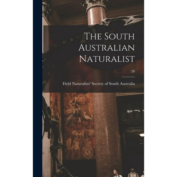 The South Australian Naturalist; 20 (Hardcover)