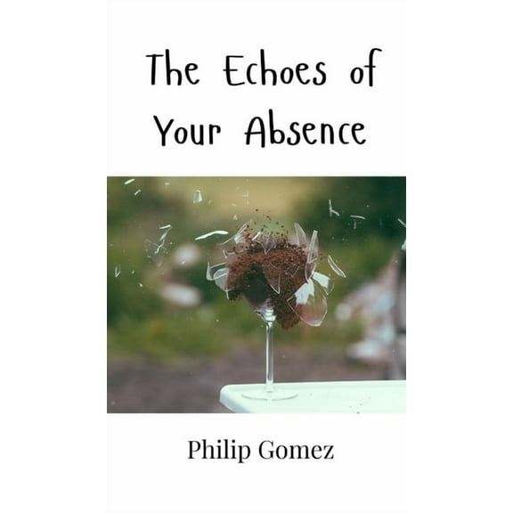 The Echoes of Your Absence, (Hardcover)