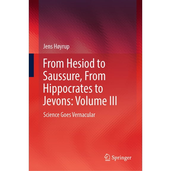 From Hesiod to Saussure, from Hippocrates to Jevons: Volume III: Science Goes Vernacular, (Hardcover)