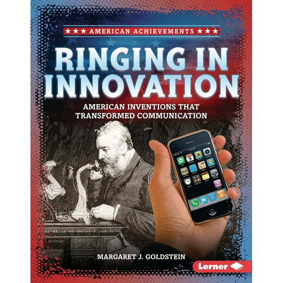 American Achievements Ringing in Innovation: American Inventions That Transformed Communication, (Hardcover)