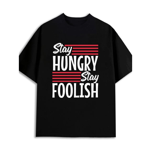 Stay Hungry Stay Foolish 180G 100% Cotton 180G 100% Cotton for men funny elegantly limited edition black Original Unisex Shirt Printed tshirts Trendy Unisex Shirt Graphic Tee tshirts new years gifts
