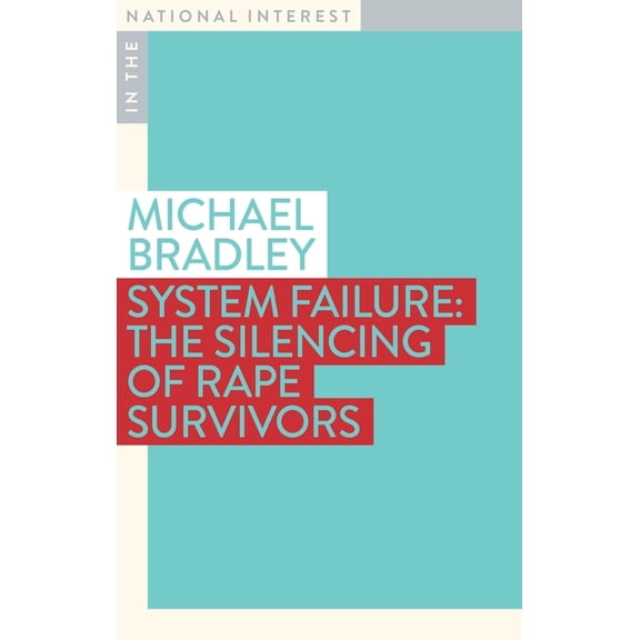 In the National Interest System Failure: The Silencing of Rape Survivors, (Paperback)