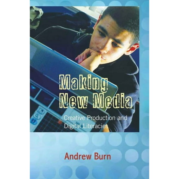 New Literacies and Digital Epistemologie Making New Media: Creative Production and Digital Literacies, Book 32, (Hardcover)
