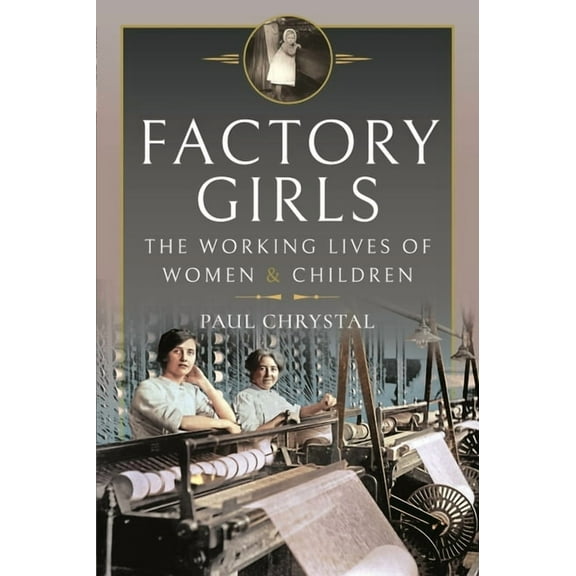 Factory Girls: The Working Lives of Women and Children (Hardcover)