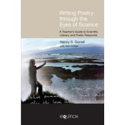 Frameworks for Writing: Writing Poetry Through the Eyes of Science: A Teacher's Guide to Scientific Literacy and Poetic Response (Hardcover)