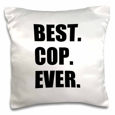 3dRose Best Cop Ever - fun text gifts for worlds greatest police officer, Pillow Case, 16 by (Best Roses In The World)