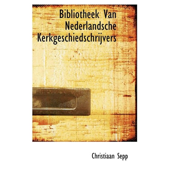 Bibliotheek Van Nederlandsche Kerkgeschiedschrijvers (Hardcover)