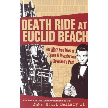 Cleveland of Yesteryear Death Ride at Euclid Beach: And Other True Tales of Crime & Disaster from Cleveland's Past, (Paperback)