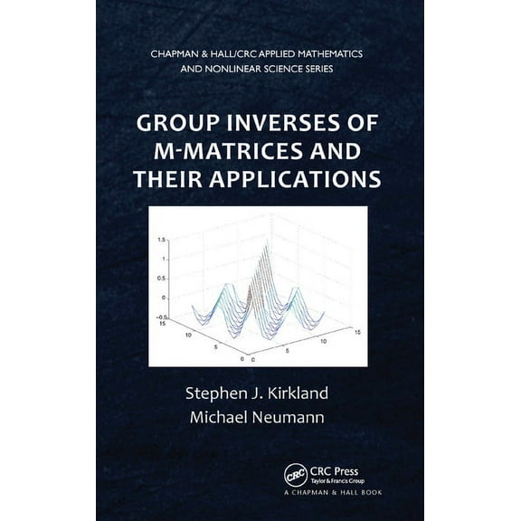 Chapman & Hall/CRC Applied Mathematics & Group Inverses of M-Matrices and Their Applications, Book 26, (Paperback)