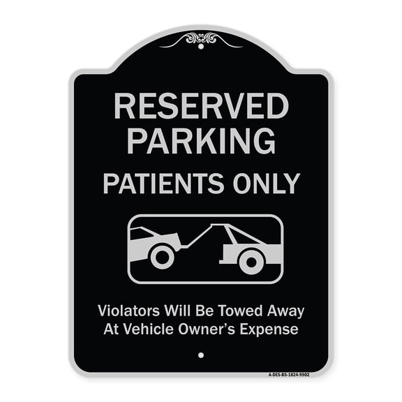 SignMission A-DES-BS-1824-9902 18 x 24 in. Designer Series Sign - Reserved Parking Patients Only Violators Will Be Towed Away At Owner Expense with Graphic, Black & Silver