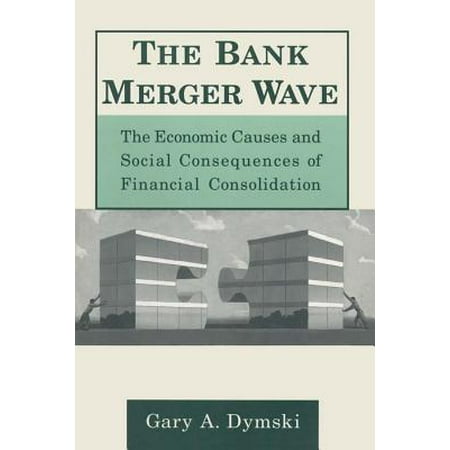The Bank Merger Wave The Economic Causes And Social Consequences Of Financial Consolidation